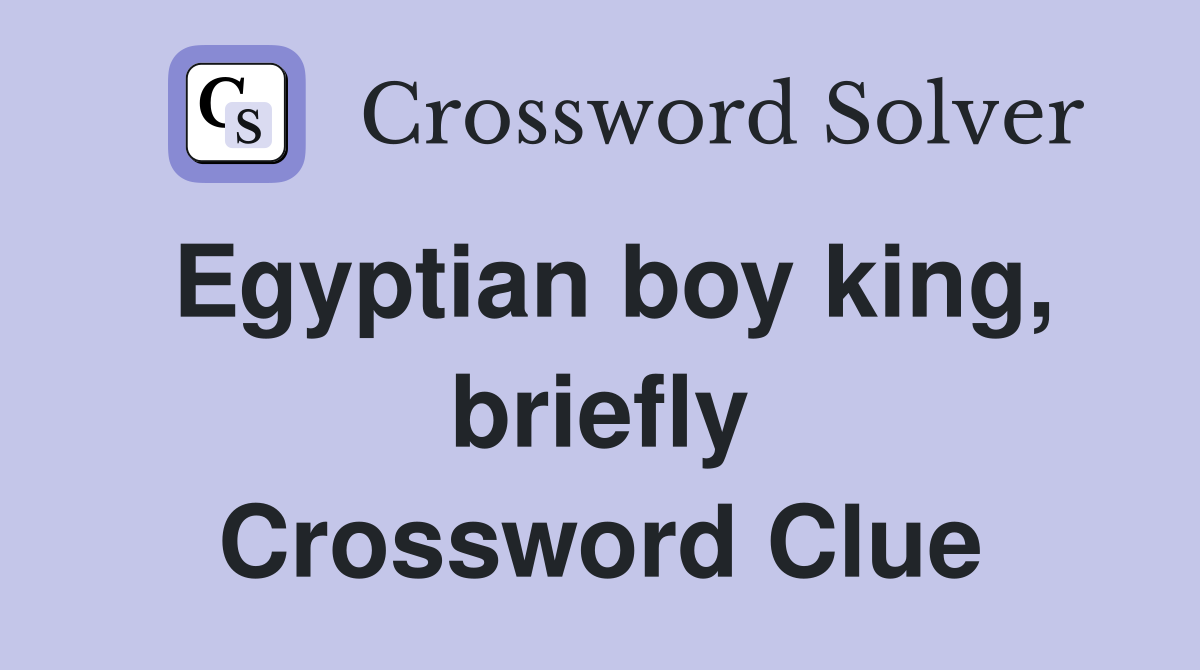 Egyptian boy king, briefly Crossword Clue
