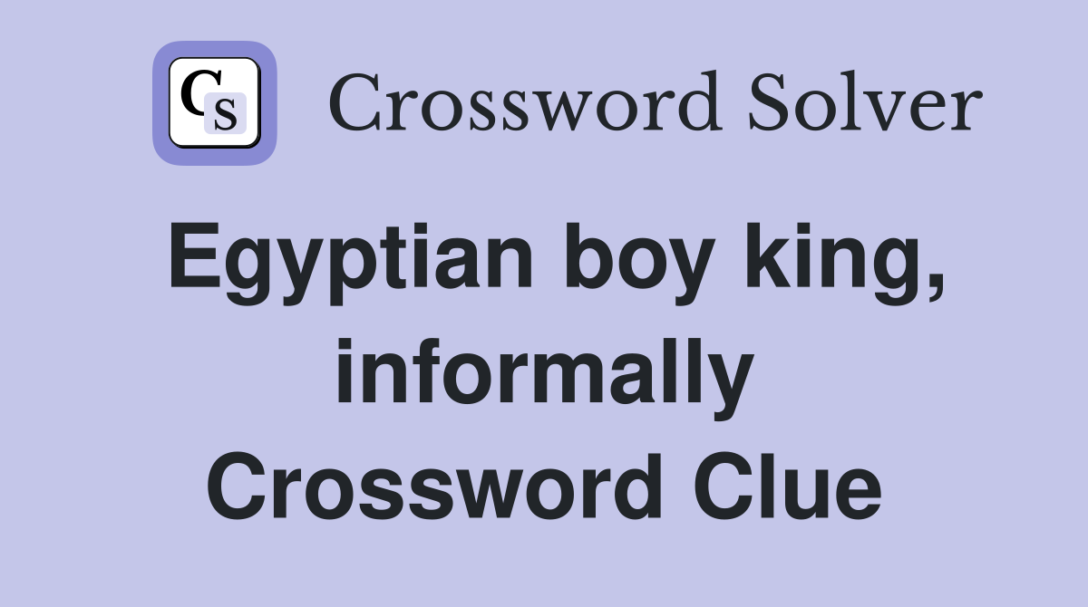 Egyptian boy king, informally Crossword Clue