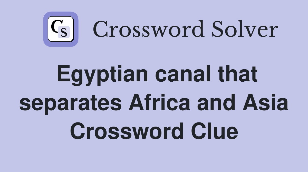 Egyptian canal that separates Africa and Asia Crossword Clue