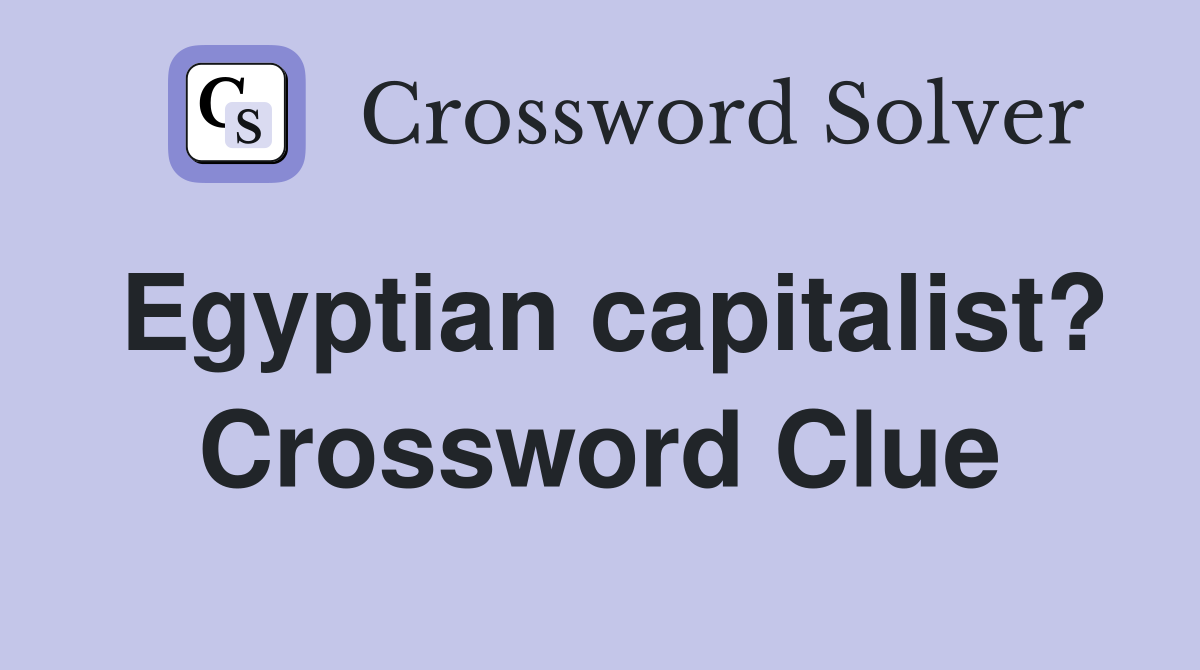 Egyptian capitalist? Crossword Clue