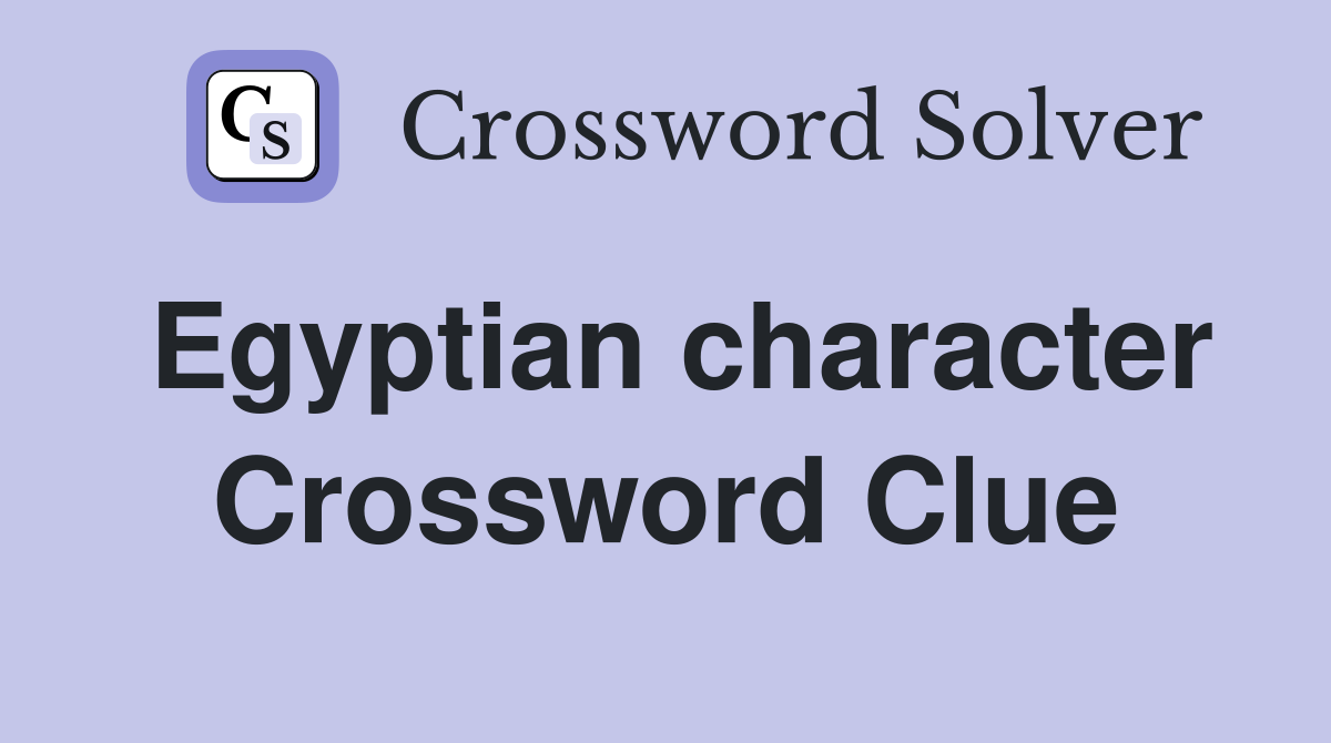 Egyptian character Crossword Clue
