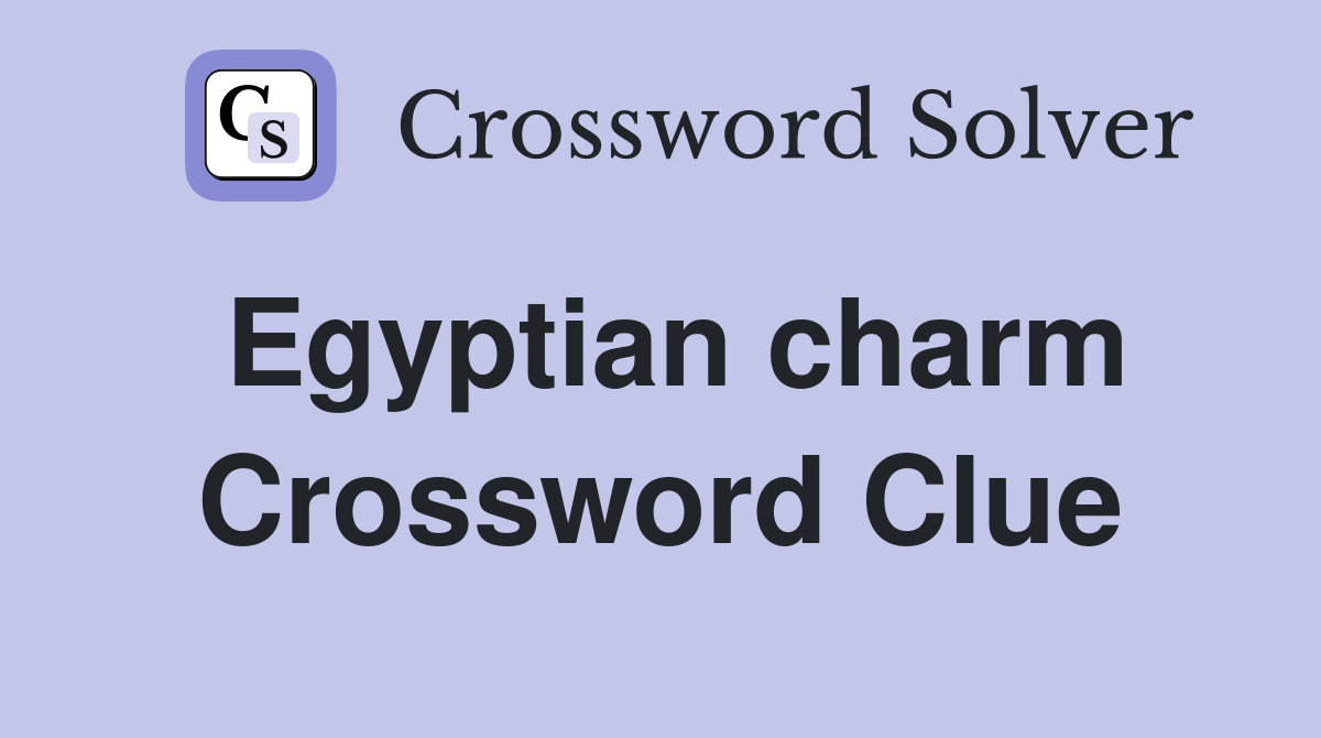 Egyptian charm Crossword Clue