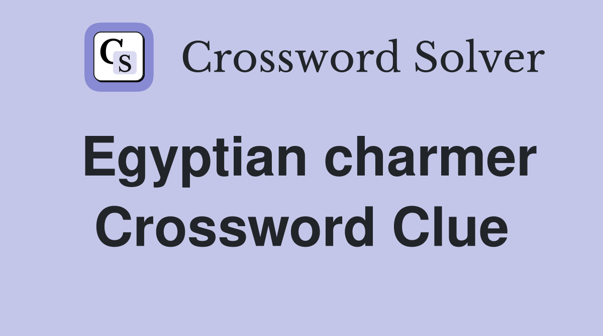 Egyptian charmer Crossword Clue