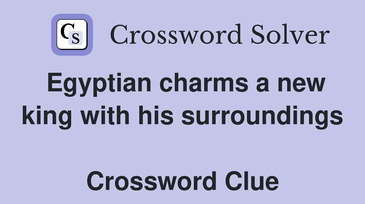 Egyptian charms a new king with his surroundings  Crossword Clue