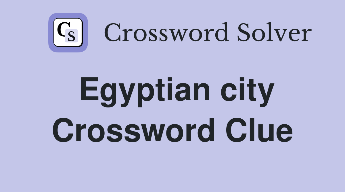 Egyptian city Crossword Clue Answers Crossword Solver
