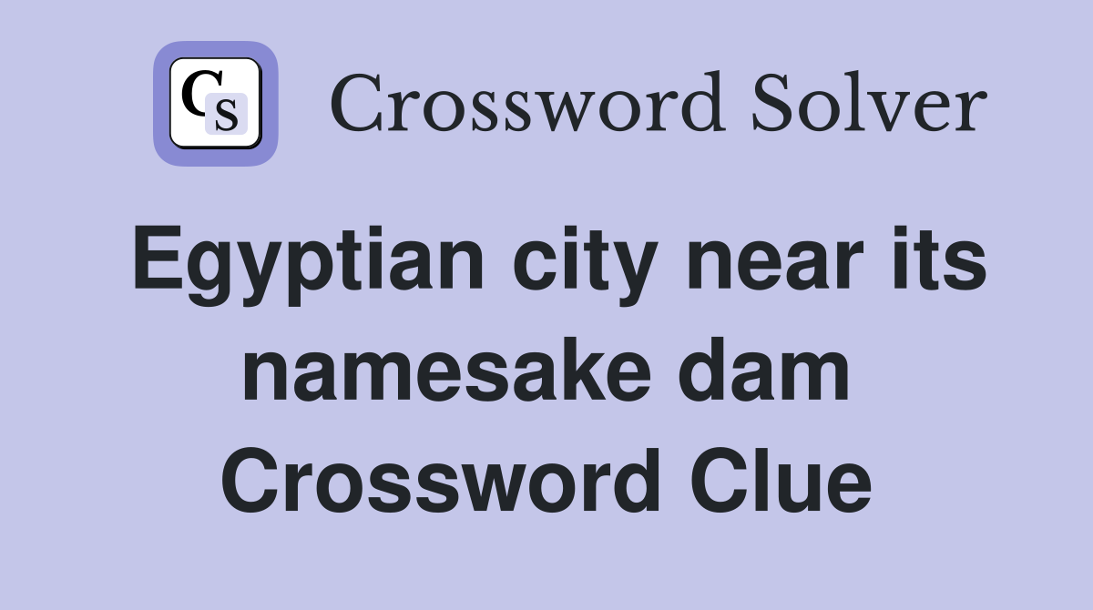 Egyptian city near its namesake dam Crossword Clue