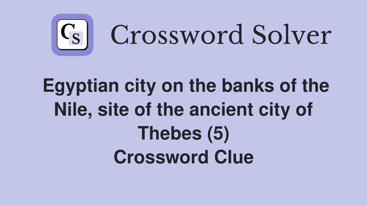 Egyptian city on the banks of the Nile, site of the ancient city of Thebes (5) Crossword Clue