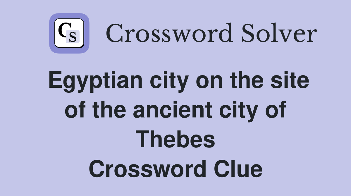 Egyptian city on the site of the ancient city of Thebes Crossword Clue