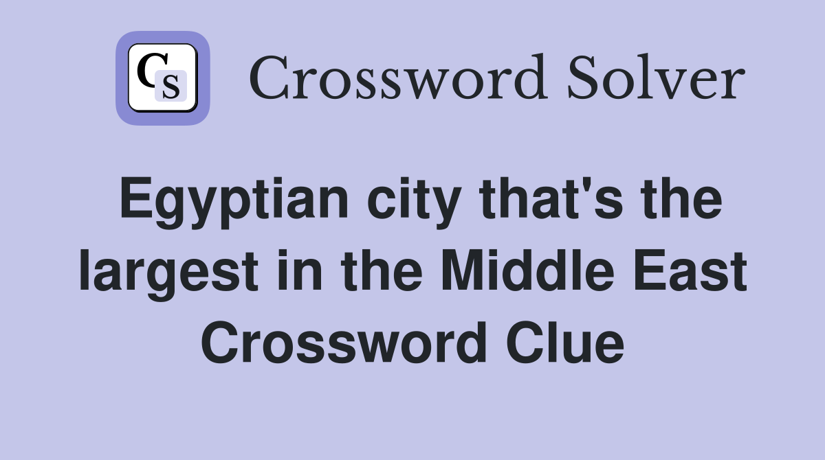 Egyptian city that's the largest in the Middle East Crossword Clue
