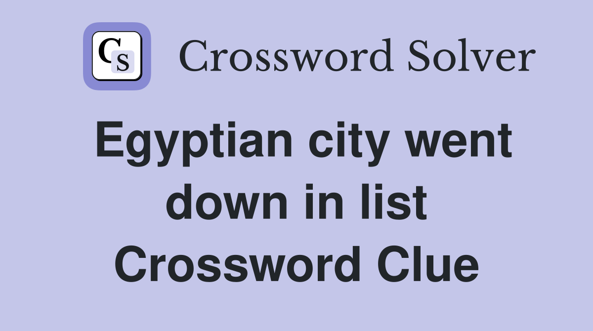 Egyptian city went down in list Crossword Clue