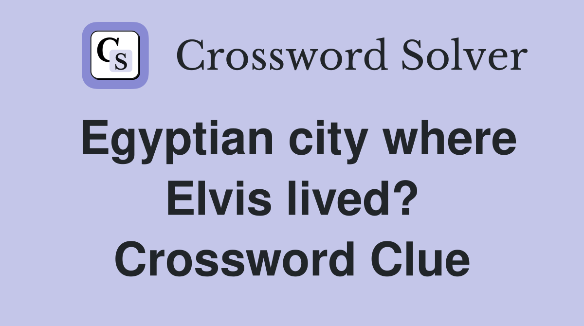 Egyptian city where Elvis lived? Crossword Clue