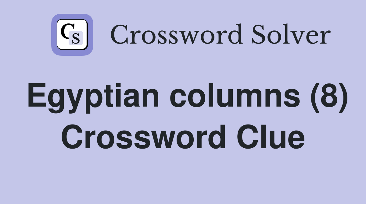 Egyptian columns (8) Crossword Clue