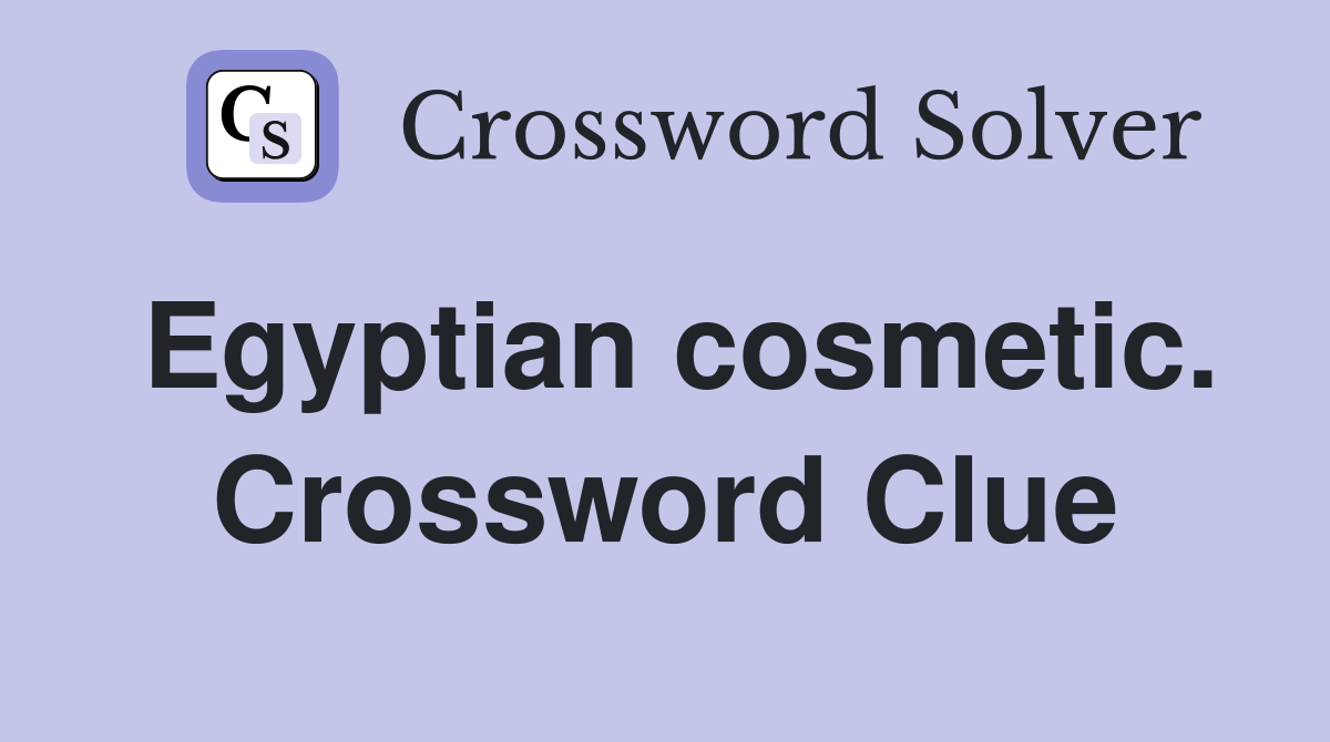 Egyptian cosmetic. Crossword Clue