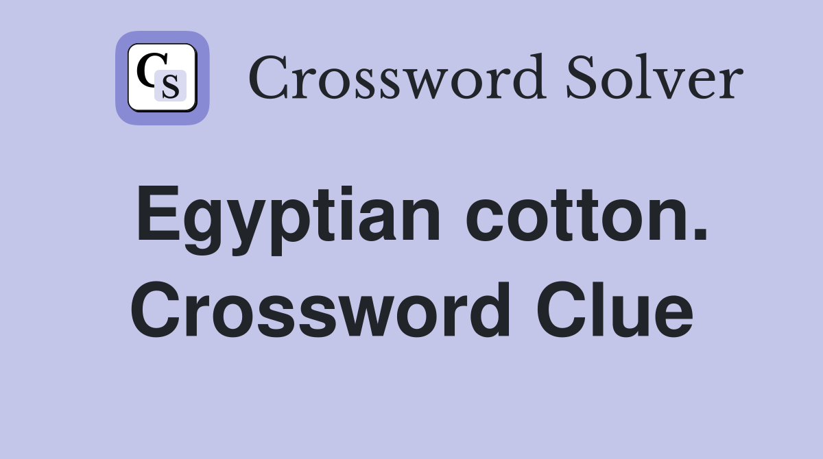 Egyptian cotton. Crossword Clue