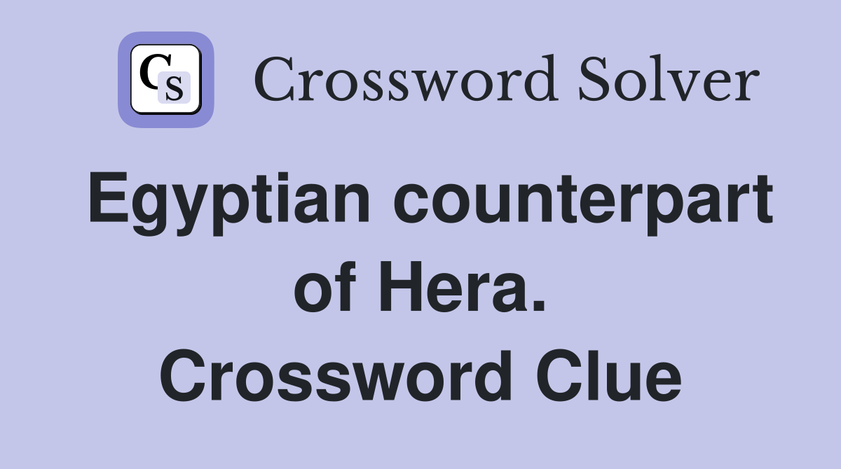 Egyptian counterpart of Hera. Crossword Clue