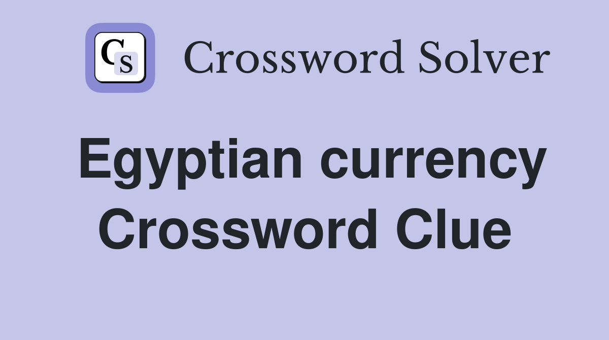 Egyptian currency Crossword Clue