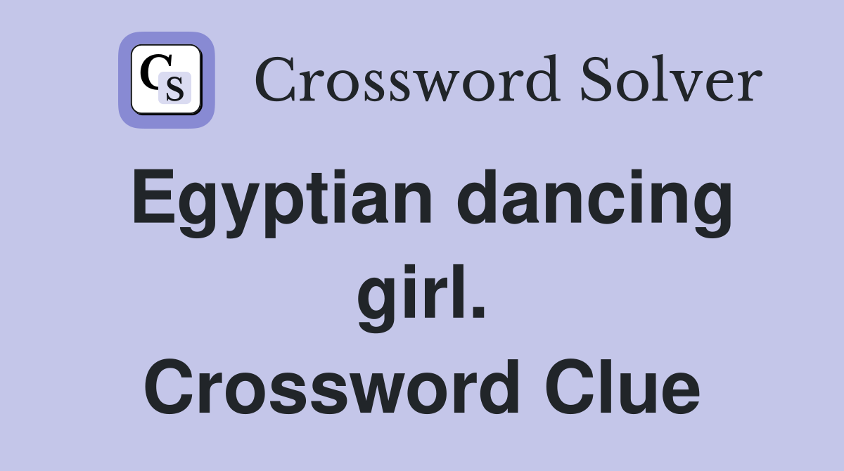 Egyptian dancing girl. Crossword Clue