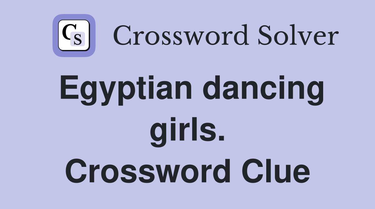 Egyptian dancing girls. Crossword Clue