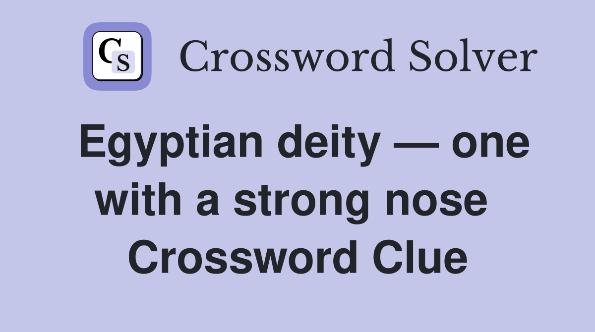 Egyptian deity — one with a strong nose  Crossword Clue