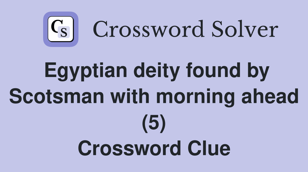 Egyptian deity found by Scotsman with morning ahead (5) Crossword Clue