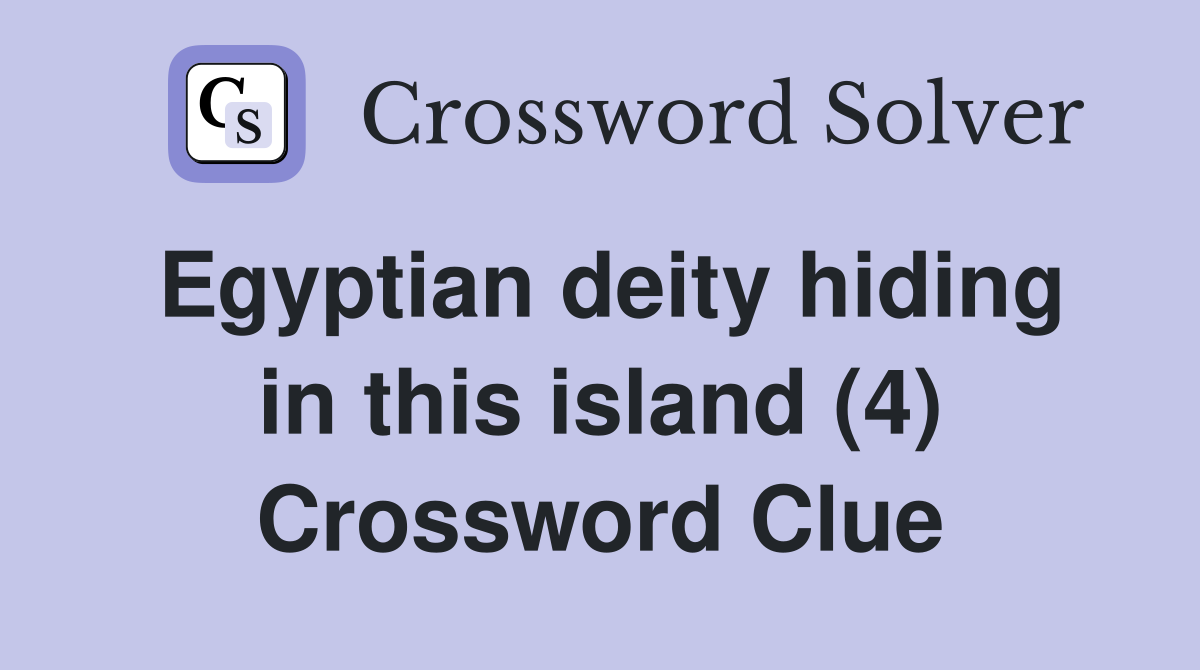 Egyptian deity hiding in this island (4) Crossword Clue