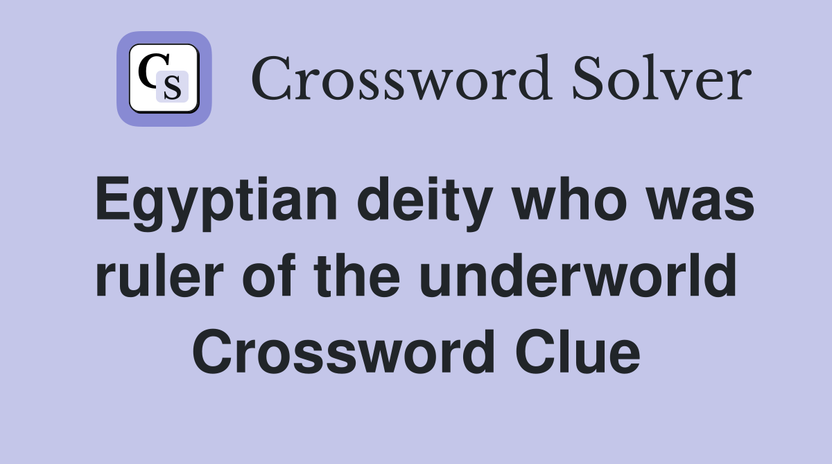Egyptian deity who was ruler of the underworld Crossword Clue