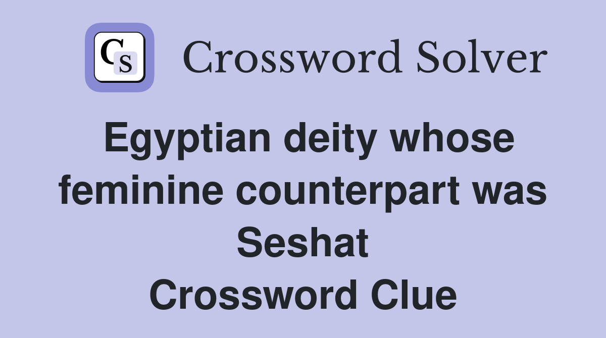 Egyptian deity whose feminine counterpart was Seshat Crossword Clue