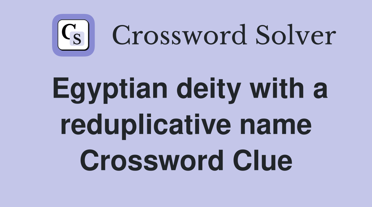 Egyptian deity with a reduplicative name Crossword Clue