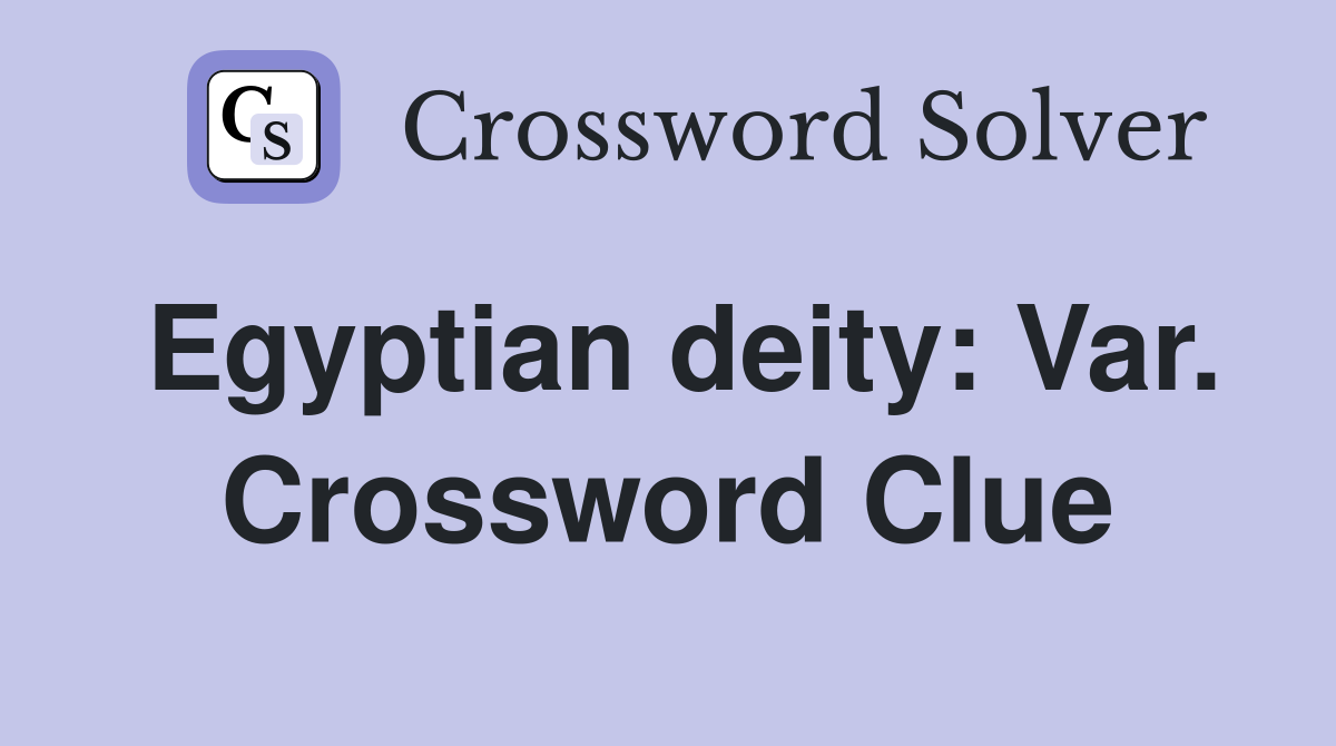 Egyptian deity: Var. Crossword Clue
