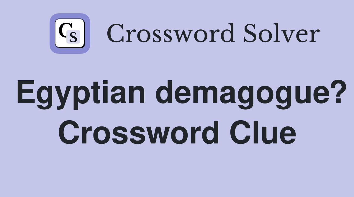 Egyptian demagogue? Crossword Clue