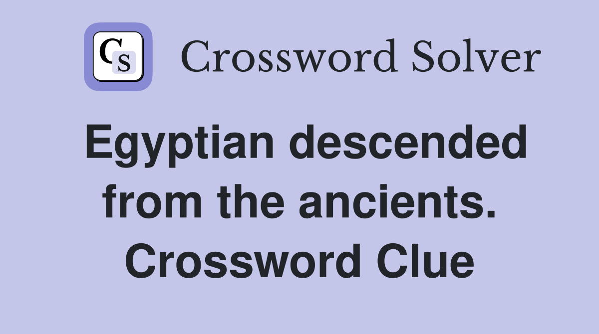 Egyptian descended from the ancients. Crossword Clue