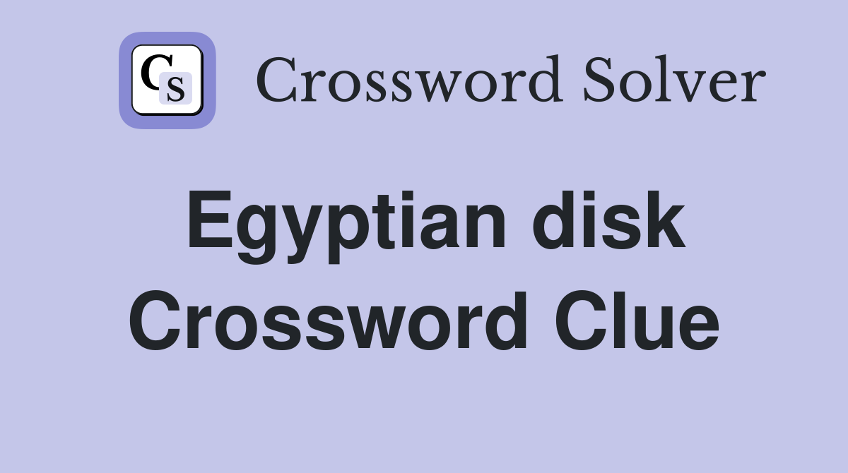 Egyptian disk Crossword Clue