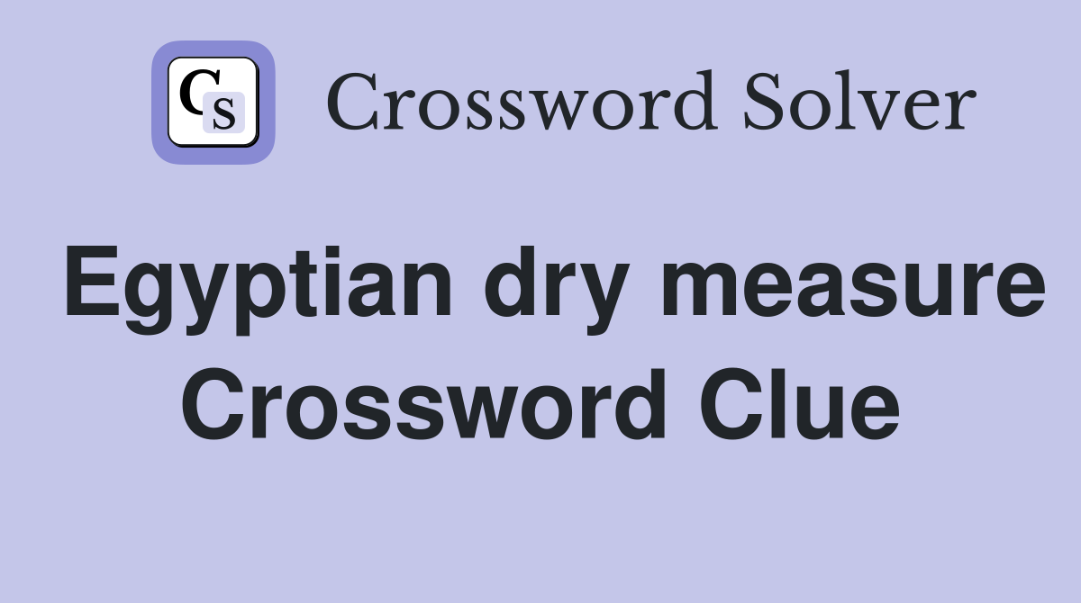 Egyptian dry measure Crossword Clue