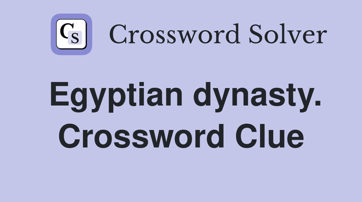 Egyptian dynasty. Crossword Clue