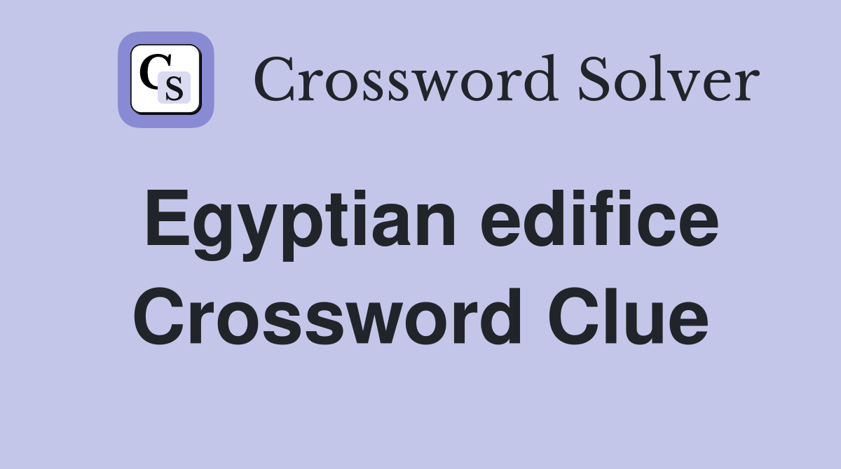 Egyptian edifice Crossword Clue