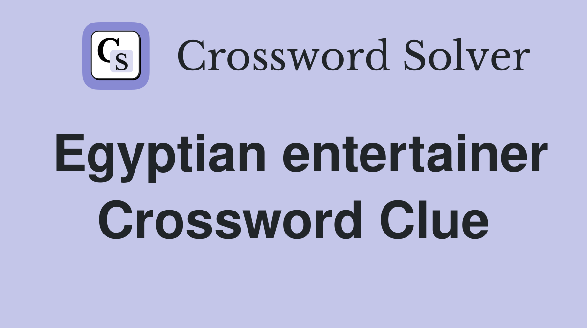 Egyptian entertainer Crossword Clue