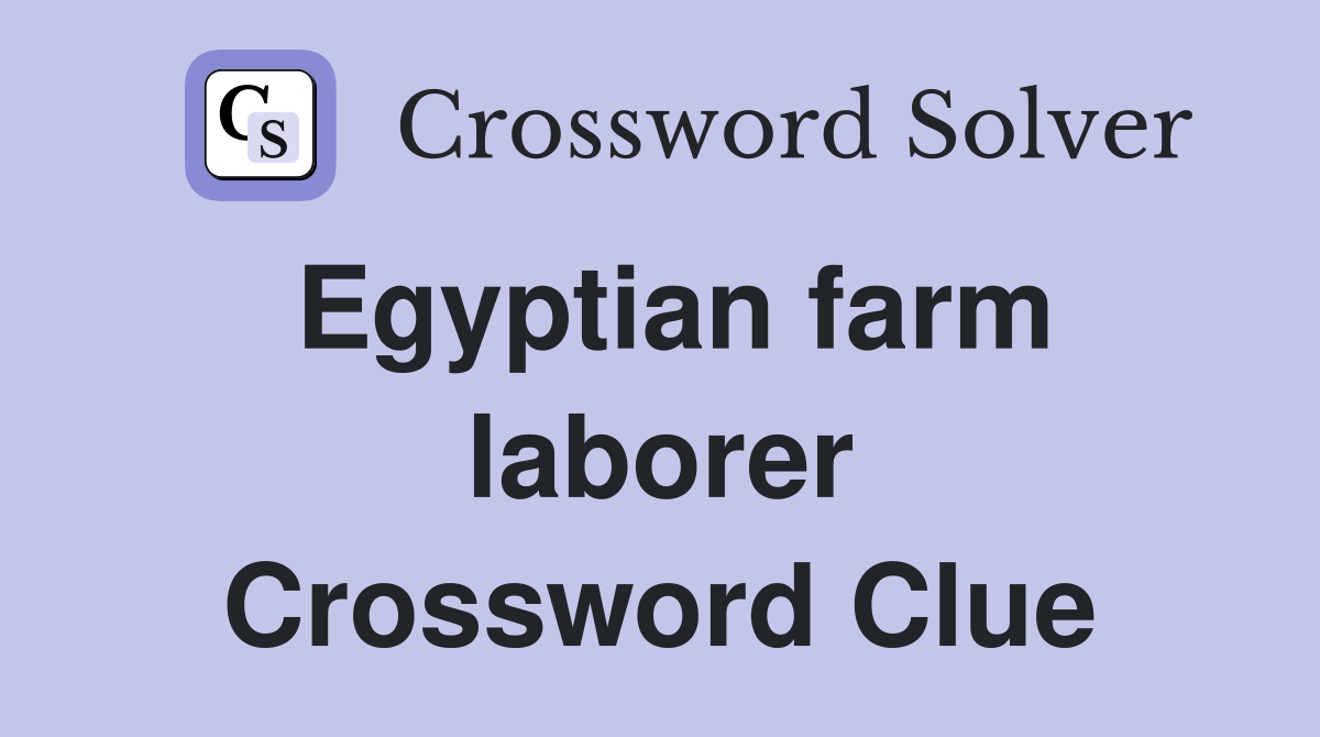 Egyptian farm laborer Crossword Clue