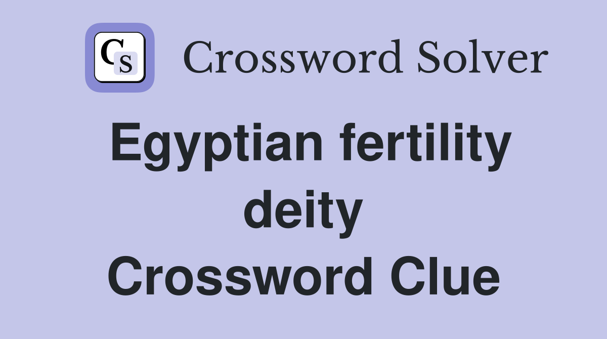 Egyptian fertility deity Crossword Clue