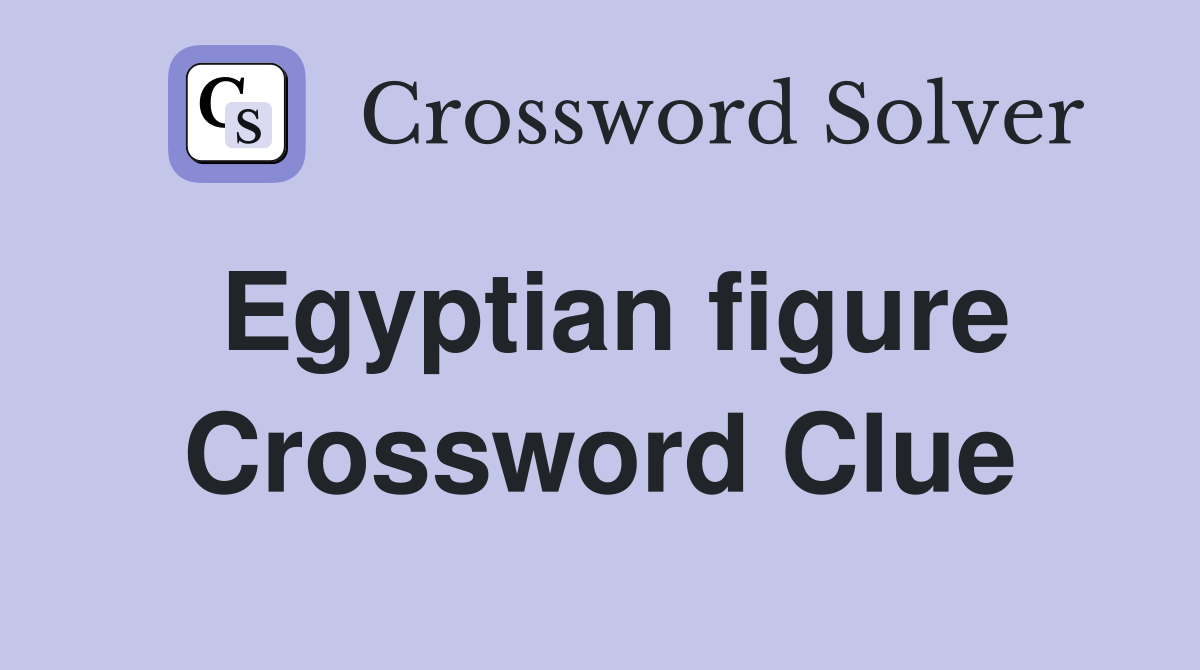 Egyptian figure Crossword Clue