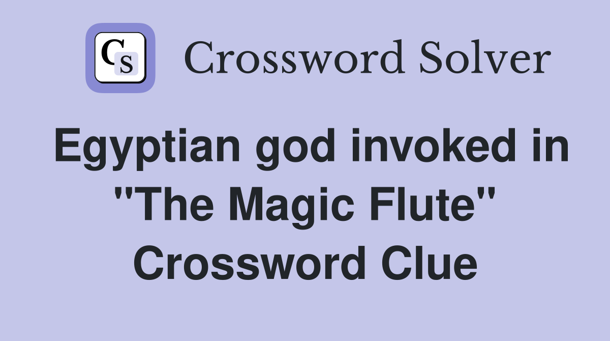 Egyptian god invoked in "The Magic Flute" Crossword Clue