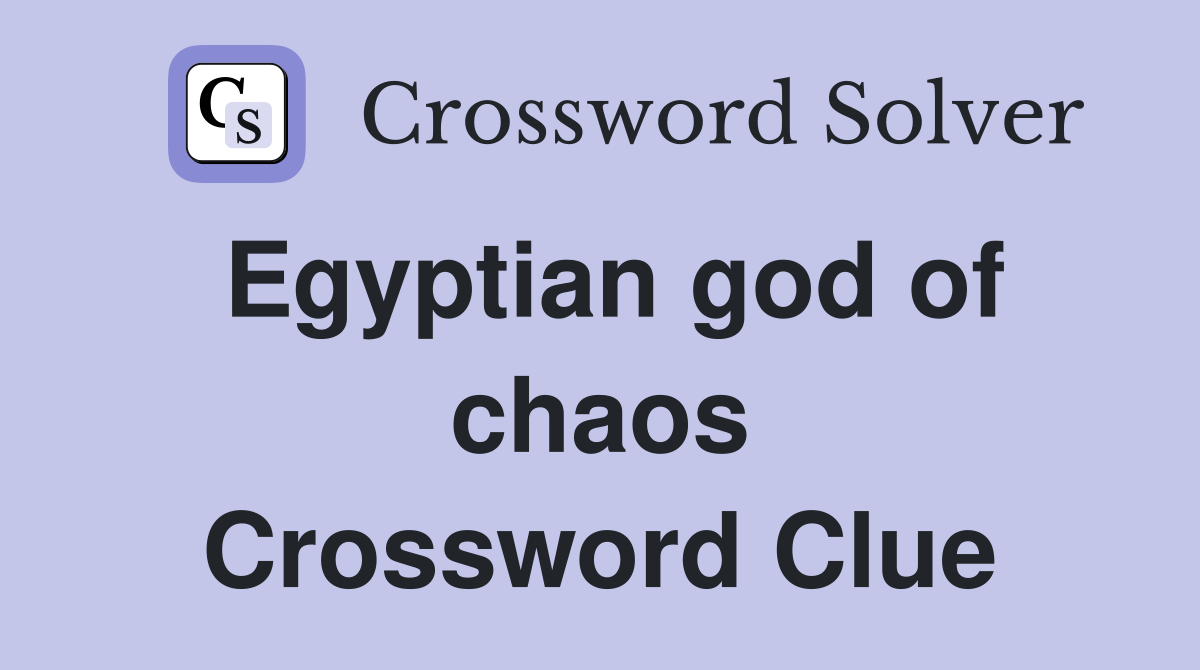 Egyptian god of chaos Crossword Clue