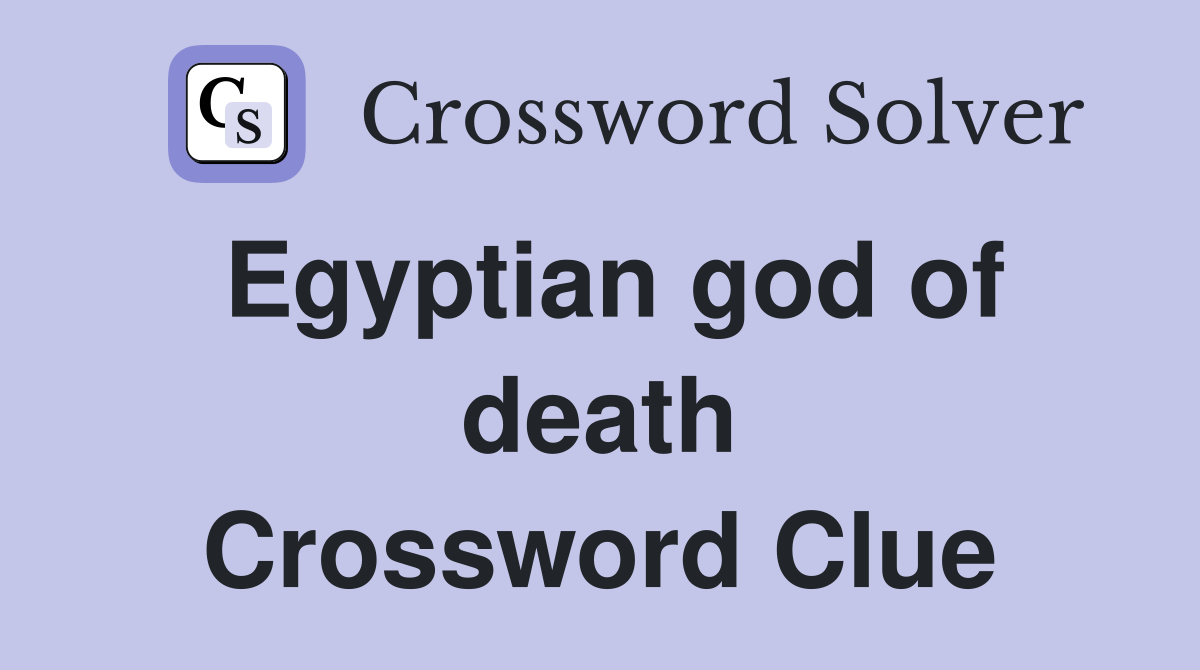Egyptian god of death Crossword Clue