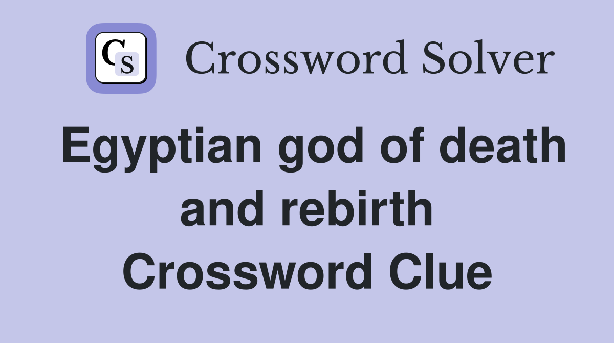 Egyptian god of death and rebirth Crossword Clue