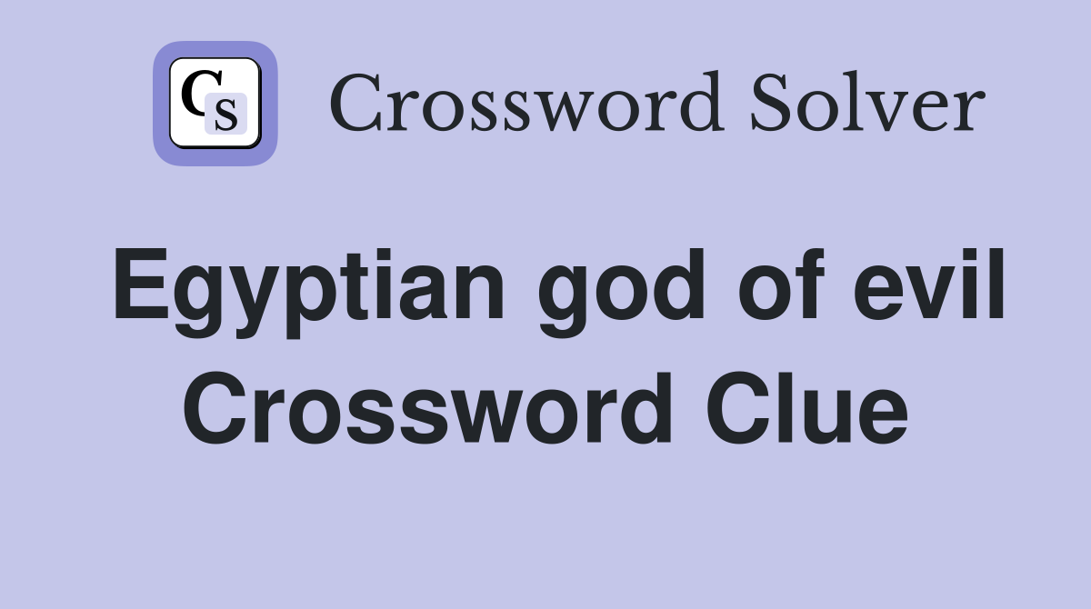 Egyptian god of evil Crossword Clue
