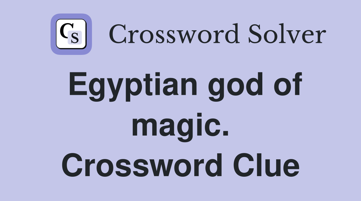 Egyptian god of magic. Crossword Clue