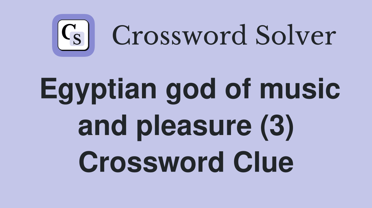 Egyptian god of music and pleasure (3) Crossword Clue