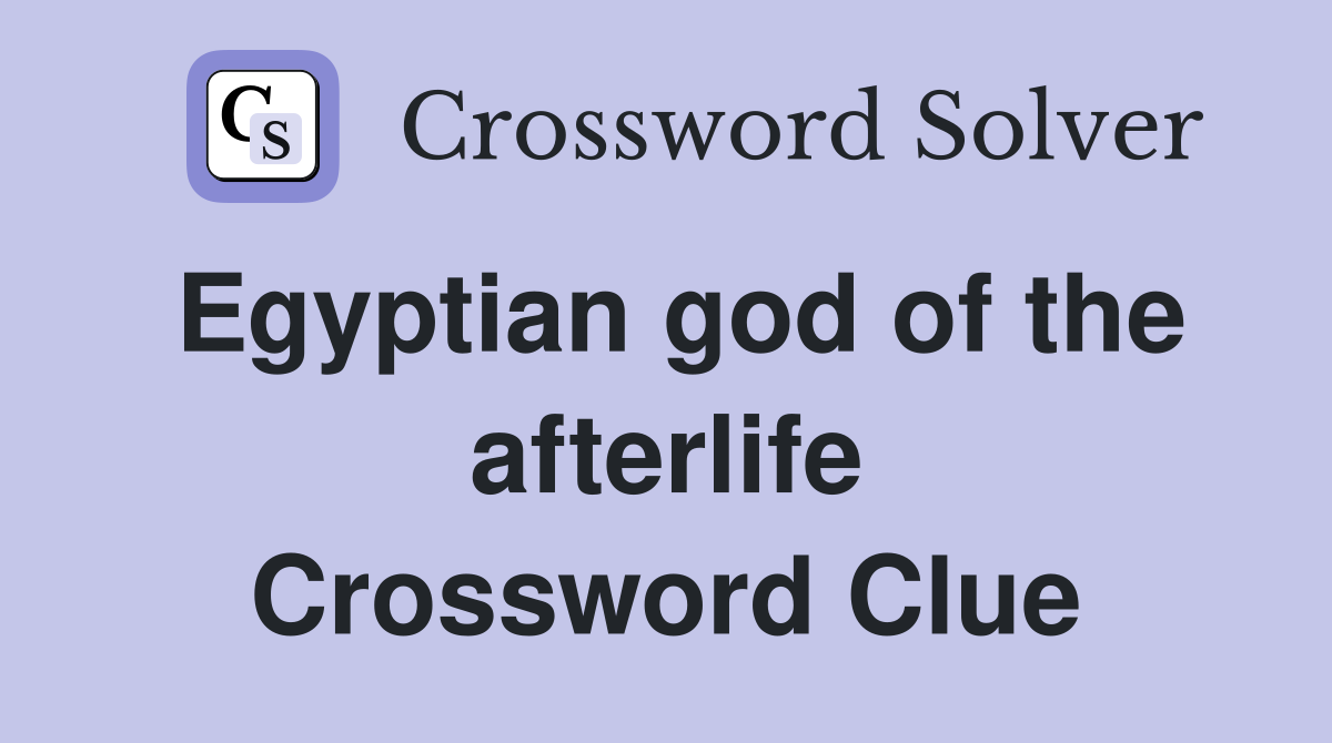 Egyptian god of the afterlife Crossword Clue