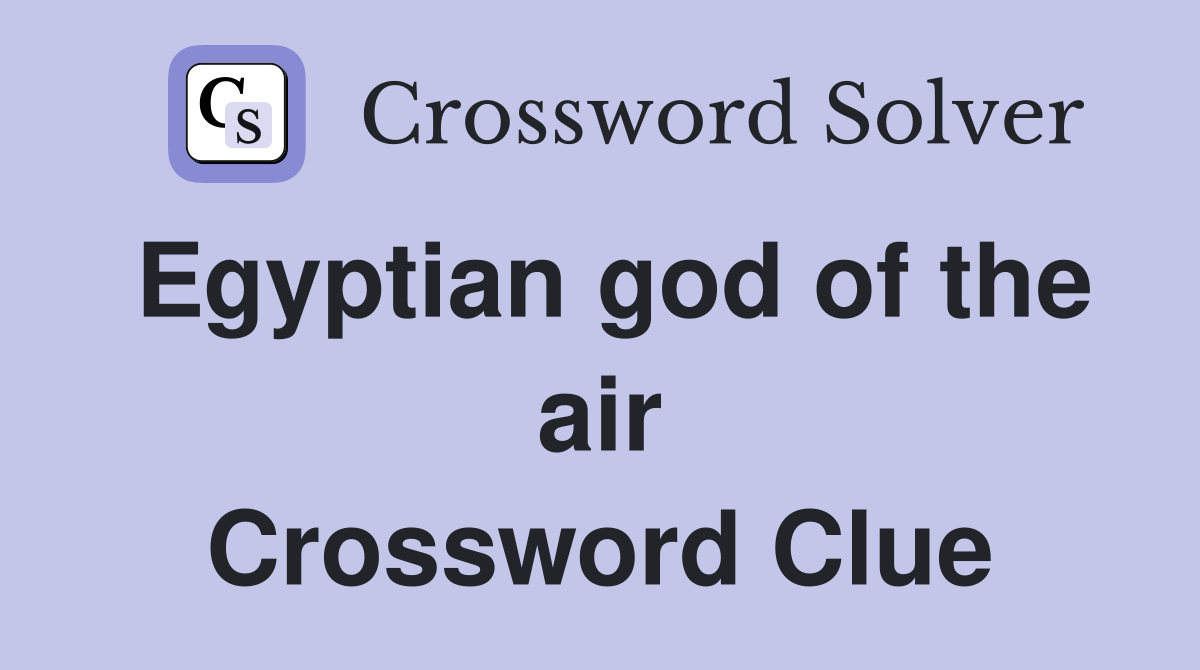 Egyptian god of the air Crossword Clue