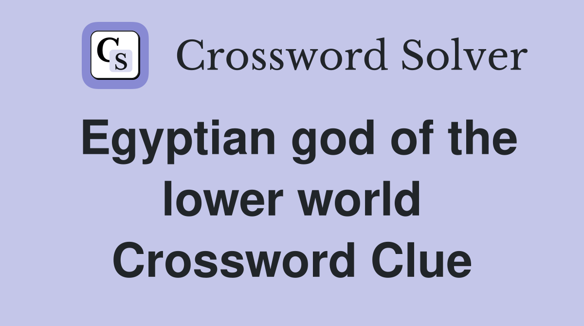Egyptian god of the lower world Crossword Clue