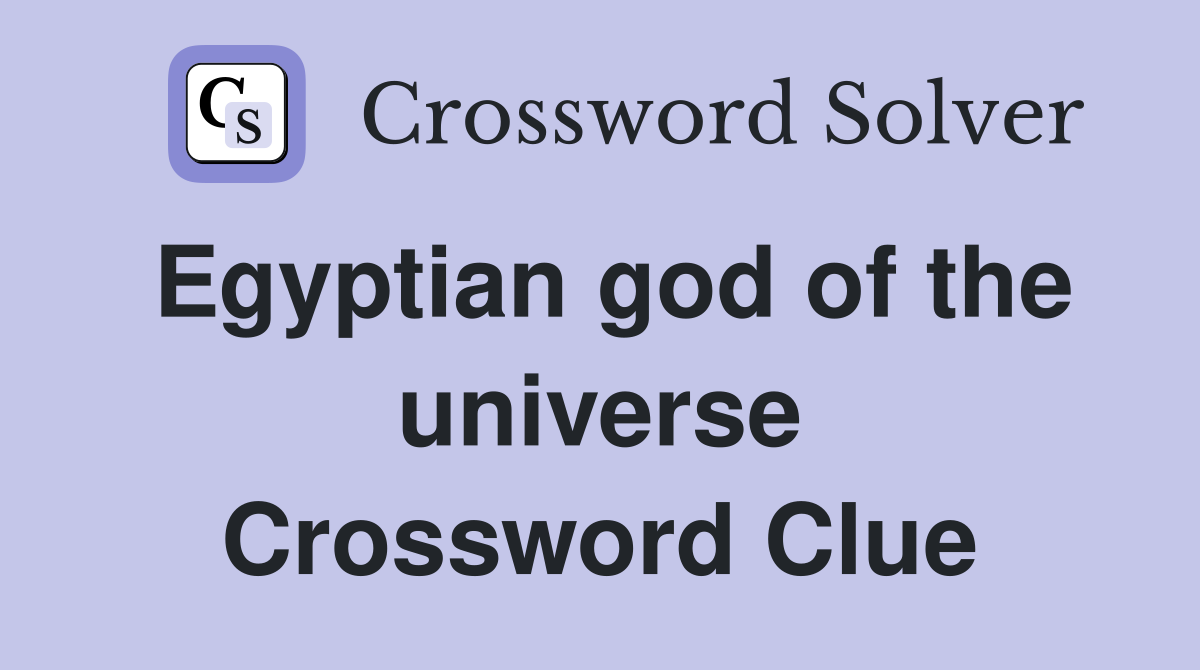 Egyptian god of the universe Crossword Clue
